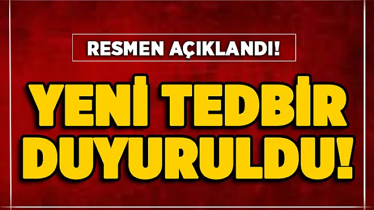 Vakaların artmasından dolayı yeni tedbir duyuruldu!