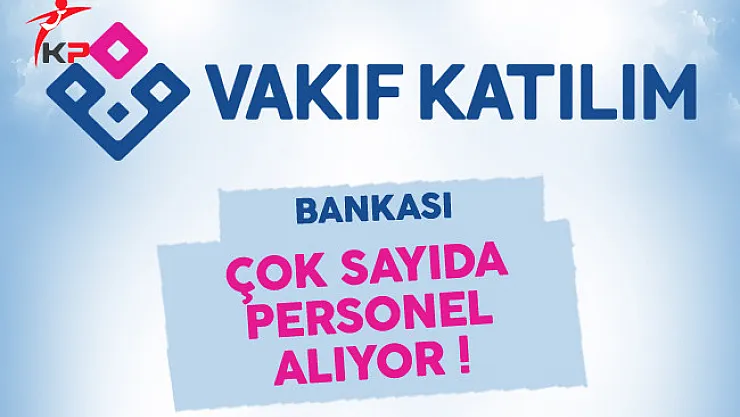 Vakıf Katılım Bankası Personel Alım Süreci Devam Ediyor
