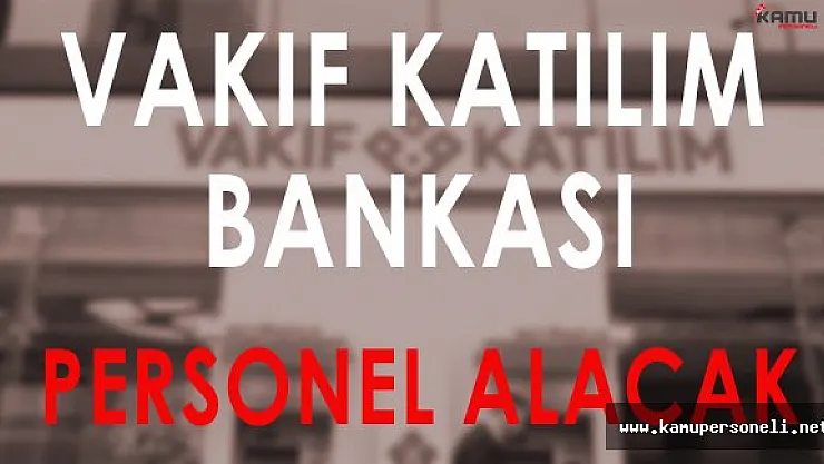 Vakıf Katılım Bankası Personel Almaya Devam Ediyor