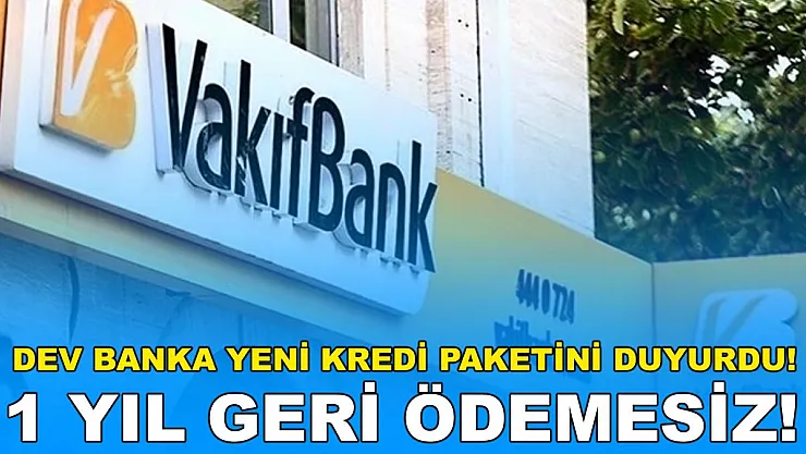 Vakıfbank dev kredi kampanyasını duyurdu! 1 yıl geri ödemesiz..