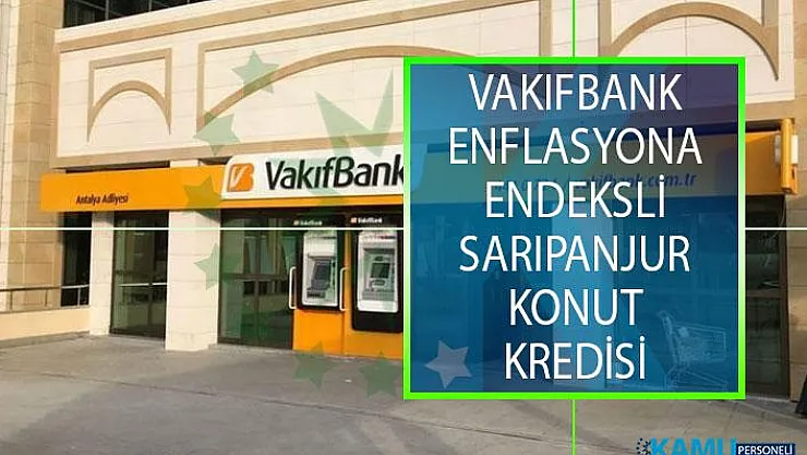 Vakıfbank Enflasyona Endeksli SarıPanjur Konut Kredisini Kullanıma Sundu!