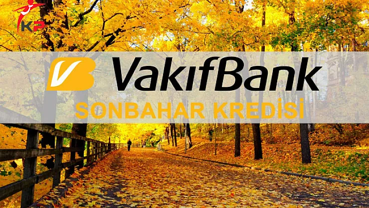 Vakıfbank Sonbahar Kredisi