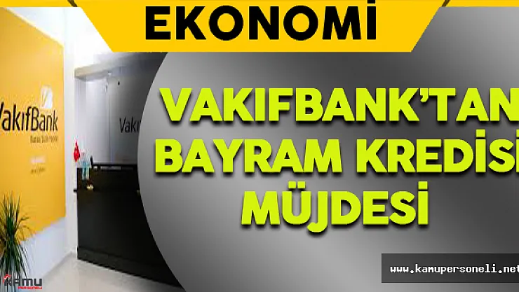 Vakıfbank'tan Bayram Kredisi Müjdesi