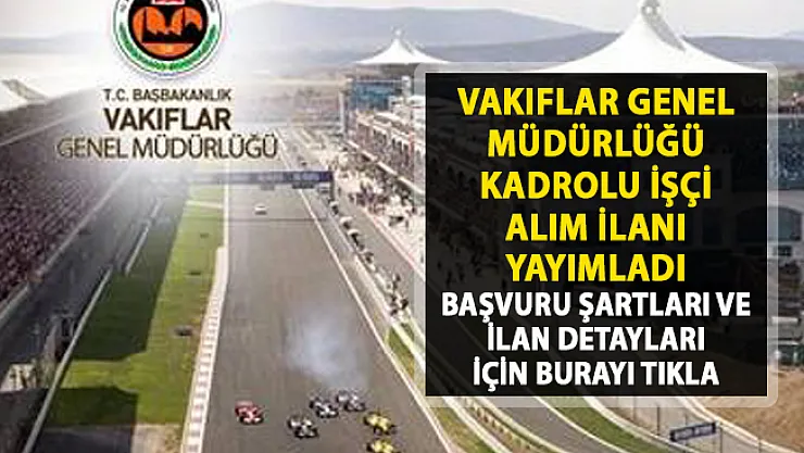 Vakıflar Genel Müdürlüğü daimi işçi alımı başvuru ilanı! Kamuya kadrolu aşçı alımı yapılacaktır!