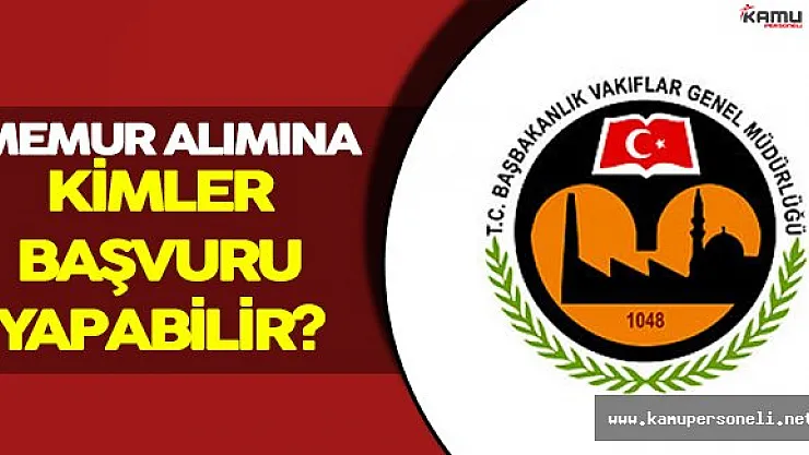 Vakıflar Genel Müdürlüğü Memur Alımına Kimler Başvurabilir?