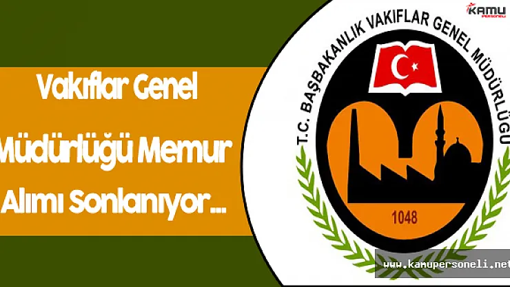 Vakıflar Genel Müdürlüğü Memur Alımları Sona Eriyor