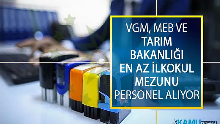 Vakıflar Genel Müdürlüğü, Tarım ve Orman Bakanlığı ve Milli Eğitim Bakanlığı En Az İlkokul Mezunu Personel Alım İlanı Yayımladı!