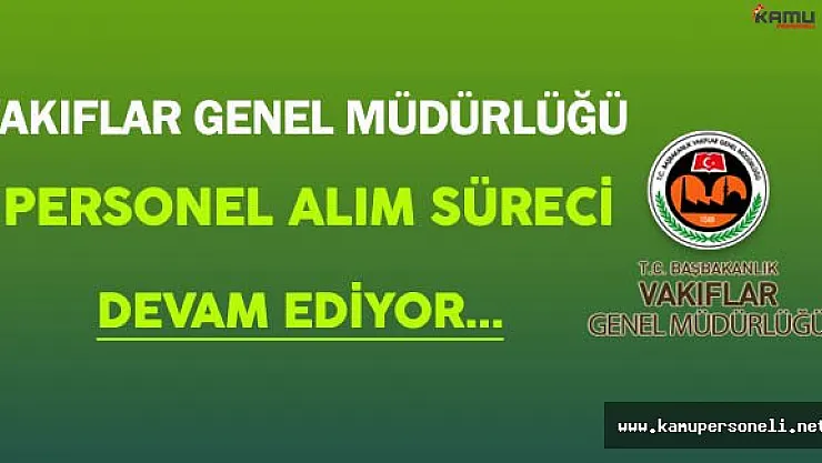 Vakıflar Genel Müdürlüğü (VGM) En Az İlkokul Mezunu Personel Alımı Devam Ediyor