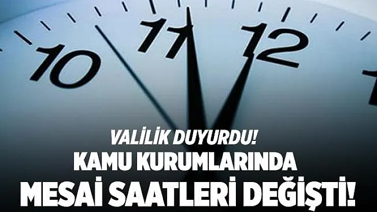 Valilik duyurdu! Kamu kurumlarında çalışma saatleri değişti!
