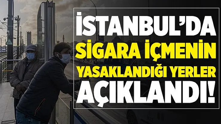 Valilik İstanbul'da sigara içmenin yasak olduğu yerleri tek tek açıkladı! İstanbul'da sigara içme yasağı nerelerde uygulanacak?