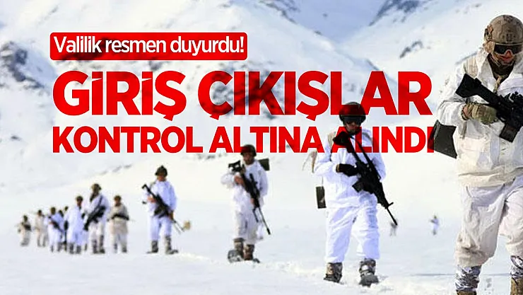 Valilik resmen duyurdu! Giriş çıkışlar kontrol altına alındı