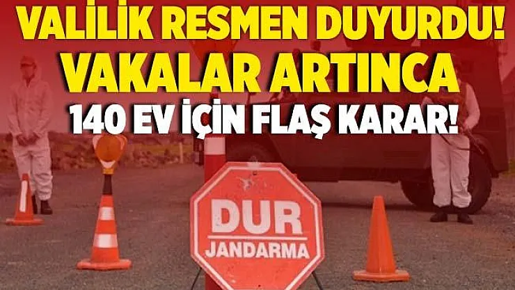 Valilik son dakika duyurdu! 140 ev karantinaya alındı!