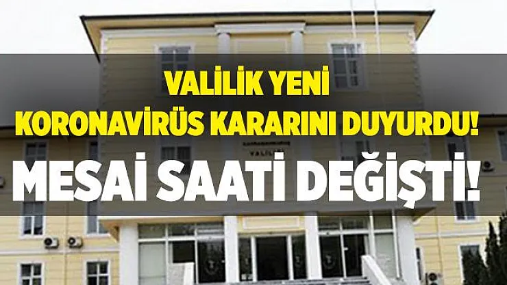 Valilik yeni koronavirüs kararını duyurdu! Memurların çalışma saati değişti!