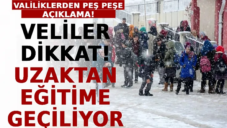 Valiliklerden Peş Peşe Açıklama! Veliler Dikkat Uzaktan Eğitime Geçiliyor