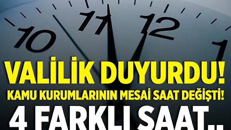 Valilikten flaş karar! Kamu kurumlarının mesai saati değişti! 4 farklı saat..