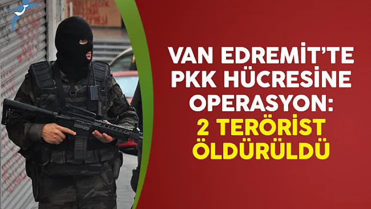 Van Edremit'te PKK Hücresine Operasyon: 2 Terörist Öldürüldü