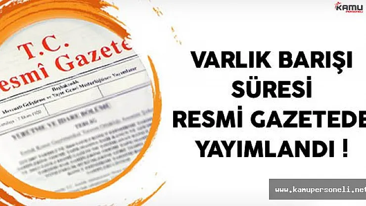 Varlık Barışı Süresi Yayımlandı