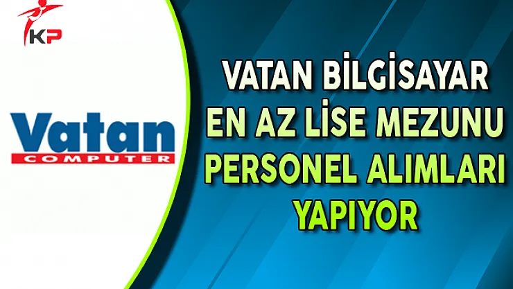 Vatan Bilgisayar Ağustos Ayı Personel Alım İlanı