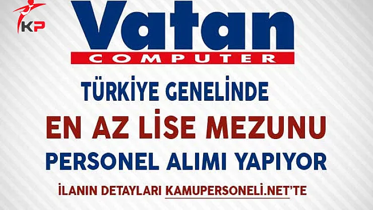 Vatan Bilgisayar En Az Lise Mezunu Personel Alım İlanı