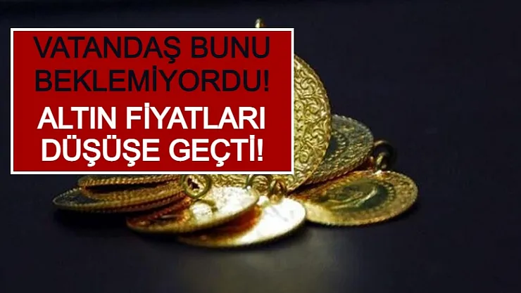 Vatandaş Bunu Beklemiyordu! Altın Fiyatları Düşüşe Geçti!