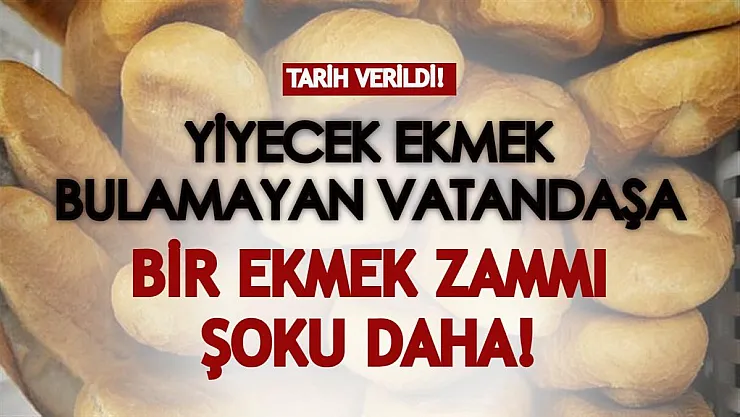 Vatandaş yiyecek ekmeği zor bulurken ekmek fiyatlarına bir zam daha! Bu tarihten itibaren geçerli olacak