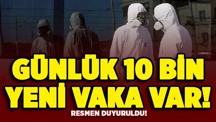 Vatandaşı tedirgin eden açıklama: Günde 10 bin yeni vaka var
