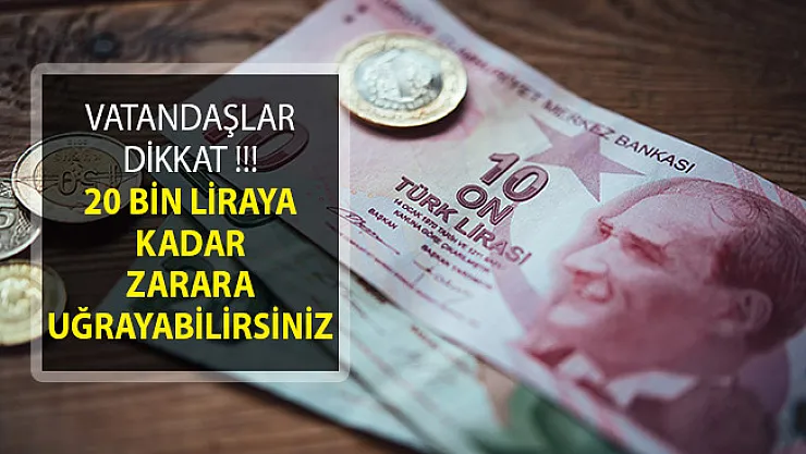 Vatandaşlar Dikkat! 20 Bin Liraya Kadar Zarara Uğrayabilirsiniz