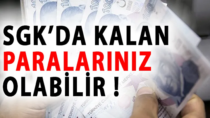 Vatandaşlar Dikkat! SGK'da Kalan Paralarınız Olabilir Almayı Unutmayın