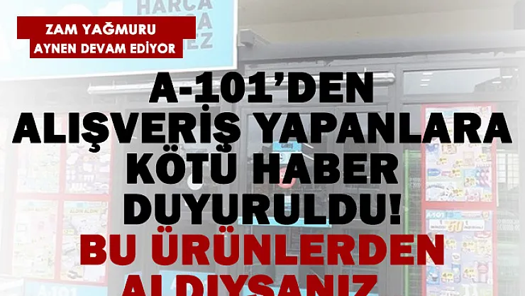 Vatandaşlar zam yağmurundan kaçamıyor! A-101 100'den fazla ürününe zam yaptı! Yeni fiyatlar açıklandı..