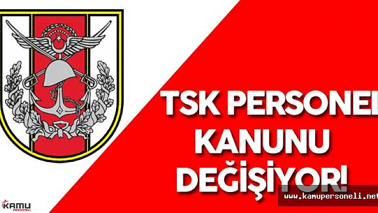 Ve Tasarı Komisyondan Geçti &quotTSK Personel Kanunu Değişiyor ! "