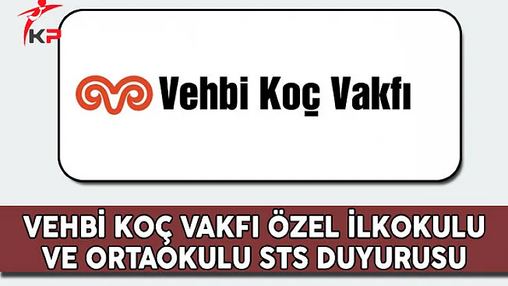 Vehbi Koç Vakfı Koç Özel İlkokulu ve Ortaokulu STS Duyurusu