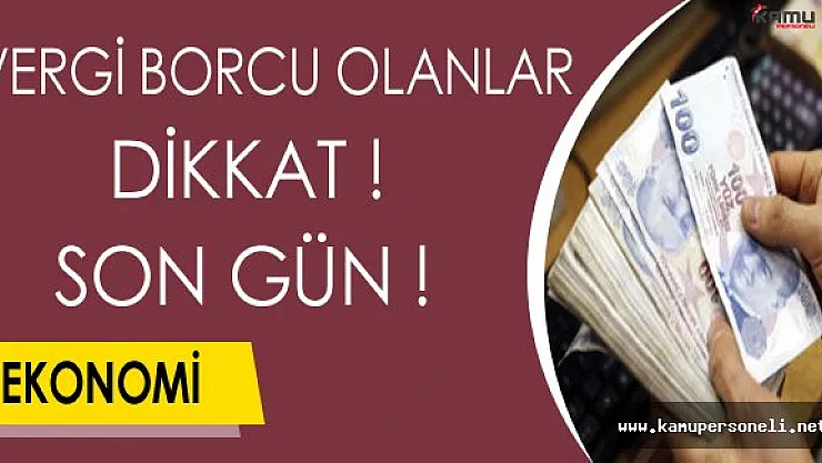 Vergi Borcu Olanlar Dikkat: Yapılandırmada Son Gün !