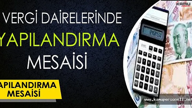 Vergi Dairelerinde Yapılandırma Mesaisi