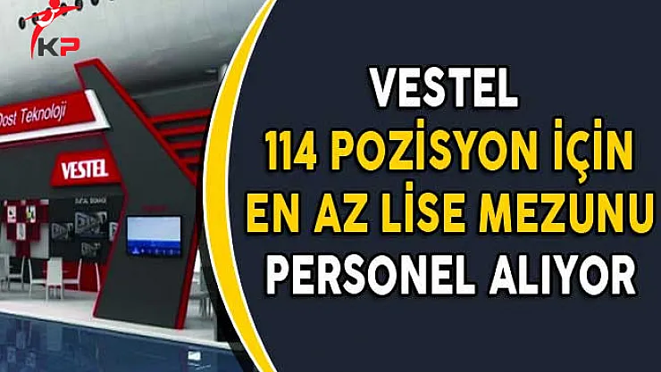 Vestel 114 Açık Pozisyon İçin Binlerce Personel Alıyor