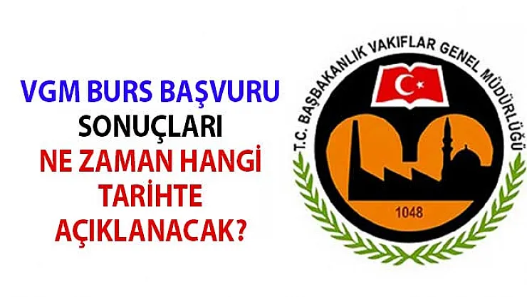 VGM Burs Başvuru Sonuçları Ne Zaman Hangi Tarihte Açıklanacak?