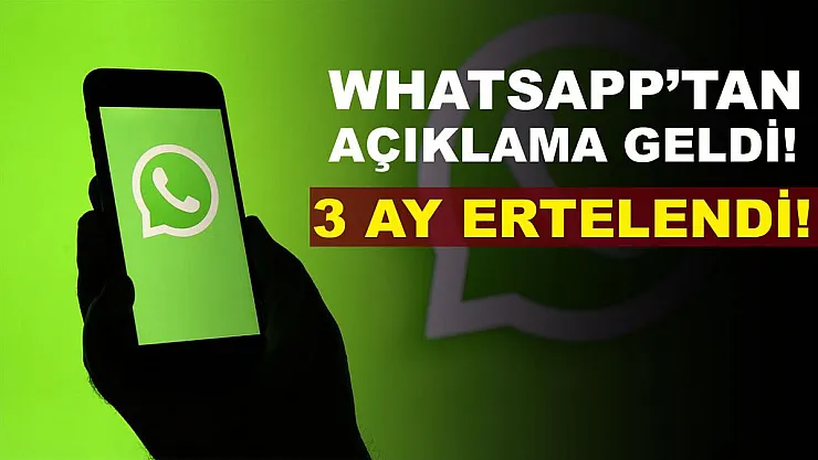 WhatsApp geri adım attı! Kararını 3 ay erteledi!