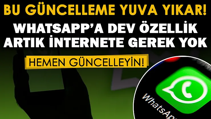 WhatsApp'ın bu güncellemesi çok yuva yıkabilir! WhatsApp'tan dev özellik geliyor: Artık internete gerek yok