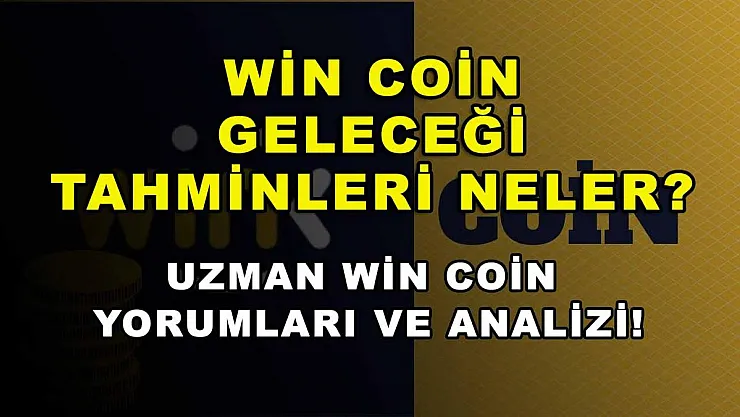 Win Coin Geleceği Tahminleri Neler? Uzman Win Coin Yorumları ve Analizi!