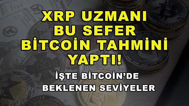 XRP uzmanı bu sefer Bitcoin tahmini yaptı! İşte Bitcoin'de beklenen seviyeler