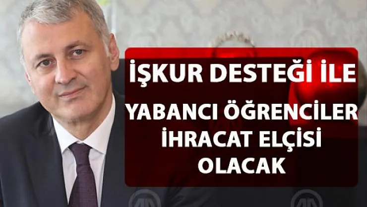 Yabancı öğrenciler 'Uluslararası Ticaret Elçileri' olarak görev yapacak