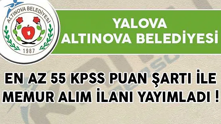 Yalova Altınova Belediyesi En Az 55 KPSS Puan Şartı İle Memur Alım İlanı Yayımladı!