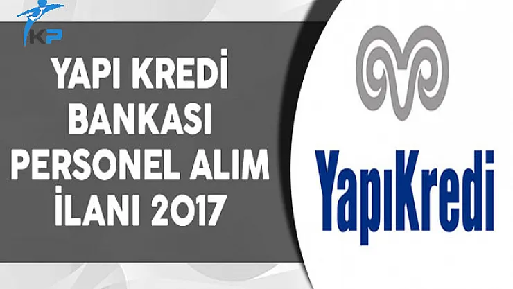 Yapı Kredi Bankası 2017 Personel Alım İlanı