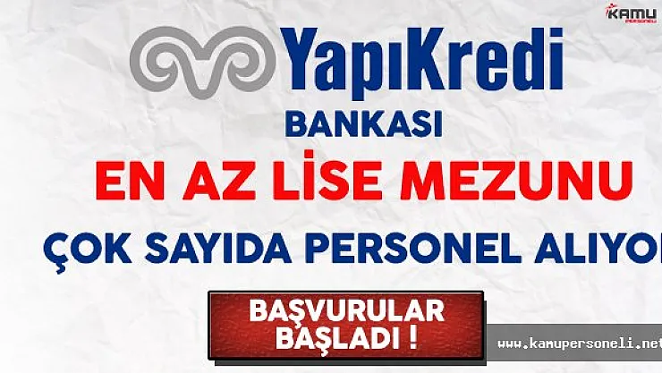 Yapı Kredi Bankası En Az Lise Mezunu Çok Sayıda Personel Alıyor