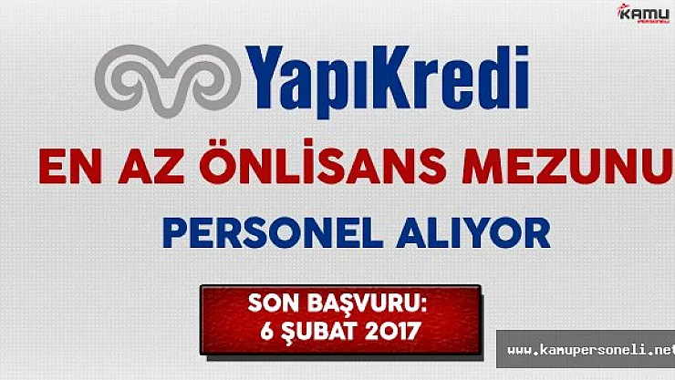 Yapı Kredi Bankası En Az Önlisans Mezunu Personel Alıyor