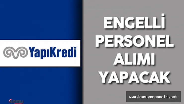 Yapı Kredi Bankası Engelli Personel Alımı Yapacak