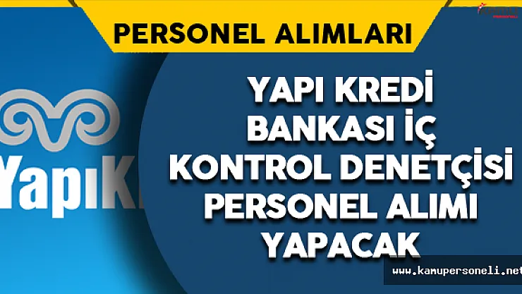 Yapı Kredi Bankası İç Denetçi Personel Alımı Yapacak
