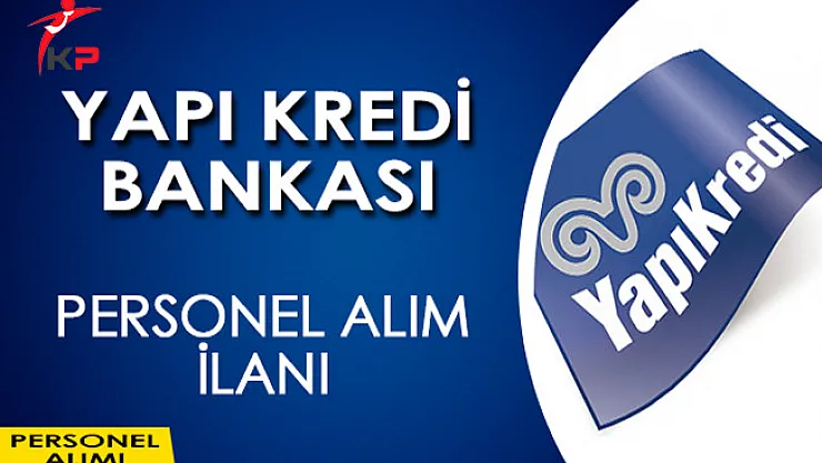 Yapı Kredi Bankası Personel Alım İlanı