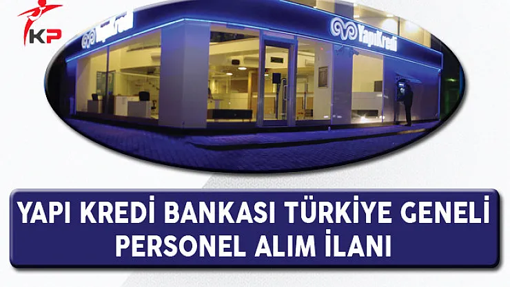 Yapı Kredi Bankası Türkiye Geneli Personel Alım İlanı (Yeni)