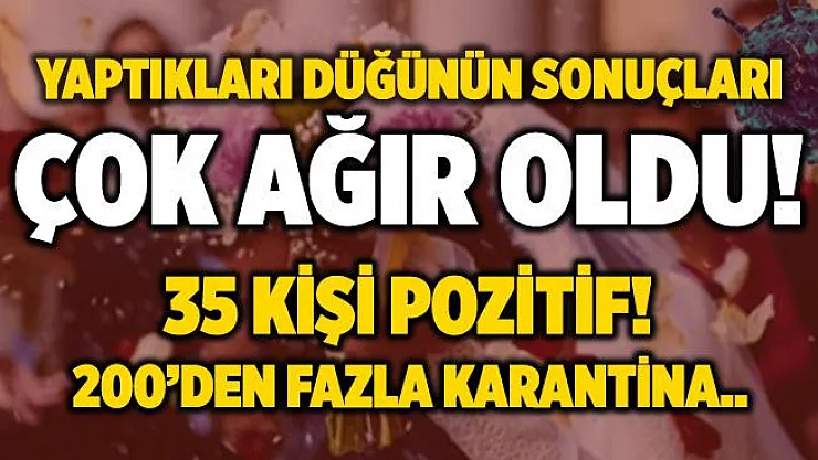 Yaptıkları düğünün sonuçları çok ağır oldu! 35 kişi pozitif! 200'den fazla kişi karantina altında!