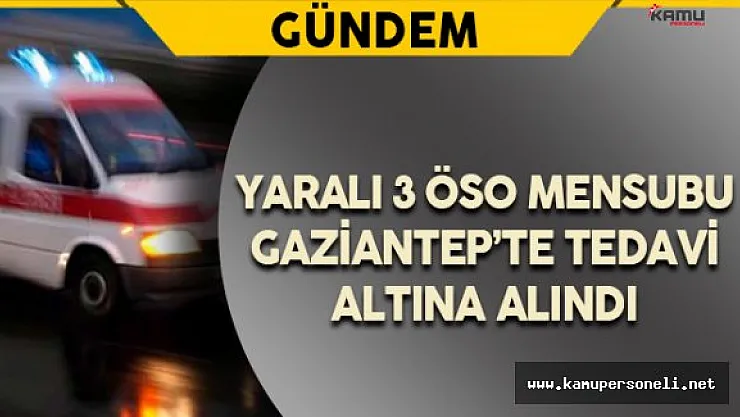 Yaralanan 3 ÖSO Mensubu Gaziantep'e Getirildi